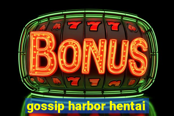 gossip harbor hentai